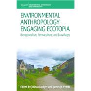 Environmental Anthropology Engaging Ecotopia by Lockyer, Joshua; Veteto, James R.; Anderson, E. N., 9780857458797