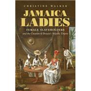 Jamaica Ladies by Walker, Christine, 9781469658797