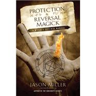Protection & Reversal Magick by Miller, Jason, 9781564148797