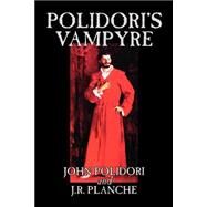 Polidori's Vampyre by Polidori, John; Planche, J. R.; Schweitzer, Darrell, 9781592248797