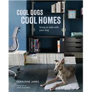 Cool Dogs, Cool Homes by James, Geraldine, 9781782498797