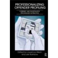 Professionalizing Offender Profiling: Forensic and Investigative Psychology in Practice by Alison; Laurence, 9780415668798