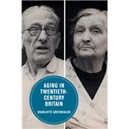 Aging in Twentieth-century Britain by Greenhalgh, Charlotte, 9780520298798