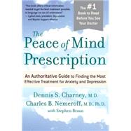 The Peace of Mind Prescription: An Authoritative Guide to Finding the Most Effective Treatment for Anxiety And Depression by Charney, Dennis S., 9780618618798