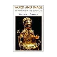 Word And Image: The Art Of The Early Middle Ages, 600-1050 by Diebold,William J., 9780813338798