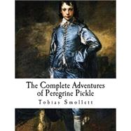 The Complete Adventures of Peregrine Pickle by Smollett, Tobias George, 9781502518798