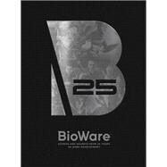 BioWare: Stories and Secrets from 25 Years of Game Development by Bioware, 9781506718798