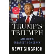 Trumps Triumph Americas Greatest Comeback by Gingrich, Newt, 9781546008798
