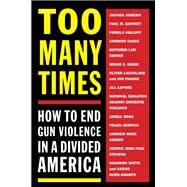 Too Many Times How to End Gun Violence in a Divided America by MELVILLE HOUSE, 9781612198798