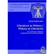 Literature as History - History as Literature: Fact and Fiction in Medieval to Eighteenth-century British Literature by Fielitz, Sonja, 9783631568798