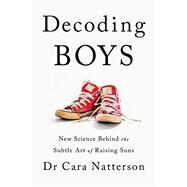 A Descifrando adolescentes. La nueva ciencia sobre el sutil arte de educar hijos varones by Natterson, Cara, 9786075578798