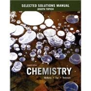 Selected Solutions Manual for Chemistry by McMurry, John E.; Fay, Robert C.; Robinson, Jill Kirsten; Topich, Joseph, 9780133888799