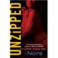 Unzipped An Urban Erotic Tale by Noire, 9780345508799