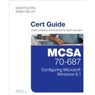 MCSA 70-687 Cert Guide Configuring Microsoft Windows 8.1 by Poulton, Don; Bellet, Randy; Holt, Harry, 9780789748799