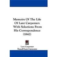 Memoirs of the Life of Lant Carpenter : With Selections from His Correspondence (1842) by Carpenter, Lant; Carpenter, Russell Lant, 9781104218799
