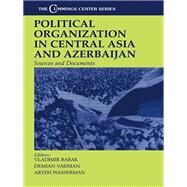 Political Organization in Central Asia and Azerbaijan: Sources and Documents by Babak,Vladimir;Babak,Vladimir, 9781138978799