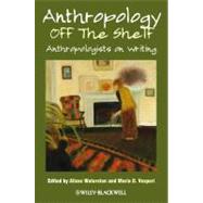 Anthropology off the Shelf Anthropologists on Writing by Waterston, Alisse; Vesperi, Maria D., 9781444338799