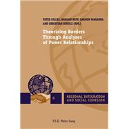 Theorizing Borders Through Analyses of Power Relationships by Gilles, Peter; Koff, Harlan; Maganda, Carmen; Schulz, Christian, 9789052018799