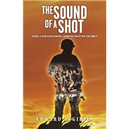 The Sound of a Shot When a War Goes Wrong, Someone Must Pay the Price by Aegidius, Edward, 9798350958799