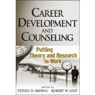 Career Development and Counseling : Putting Theory and Research to Work by Brown, Steven D.; Lent, Robert W., 9780471288800