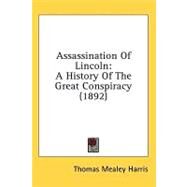Assassination of Lincoln : A History of the Great Conspiracy (1892) by Harris, Thomas Mealey, 9780548818800