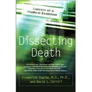 Dissecting Death Secrets of a Medical Examiner by Zugibe, Frederick; Carroll, David L., 9780767918800