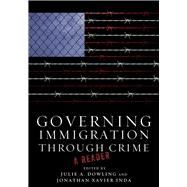 Governing Immigration Through Crime by Dowling, Julie A.; Inda, Jonathan Xavier, 9780804778800