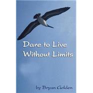 Dare To Live Without Limits by Golden, Bryan, 9780975368800
