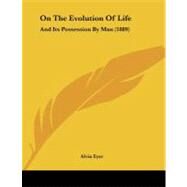 On the Evolution of Life : And Its Possession by Man (1889) by Eyer, Alvin, 9781104198800