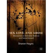 Sex, Love and Abuse Discourses on Domestic Violence and Sexual Assault by Hayes, Sharon, 9781137008800