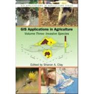 GIS Applications in Agriculture, Volume Three: Invasive Species by Clay; Sharon A., 9781420078800
