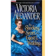 The Shocking Secret of a Guest at the Wedding by Alexander, Victoria, 9781420148800