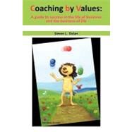 Coaching by Values (CBV) : A Guide to Success in the Life of Business and the Business of Life by Dolan, Simon L., 9781462038800