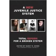A New Juvenile Justice System by Dowd, Nancy E.; Ogletree, Charles J., Jr., 9781479898800