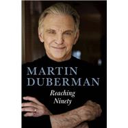 Reaching Ninety by Duberman, Martin, 9781641608800