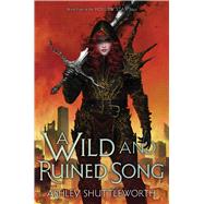 A Wild and Ruined Song by Shuttleworth, Ashley, 9781665918800