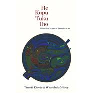 He Kupu Tuku Iho Ko te Reo Maori te Tatau ki te Ao by Karetu, Timoti Samuel; Milroy, Wharehuia James, 9781869408800