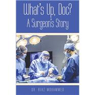 Whats Up, Doc? a Surgeons Story by Mohammed, Riaz, 9781973668800
