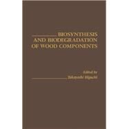 Biosynthesis and Biodegradation of Wood Components by Higuchi, Takayoshi, 9780123478801
