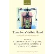 Time for a Visible Hand Lessons from the 2008 World Financial Crisis by Griffith-Jones, Stephany; Ocampo, Jos Antonio; Stiglitz, Joseph E., 9780199578801