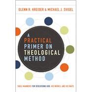 A Practical Primer on Theological Method by Kreider, Glenn R.; Svigel, Michael J., 9780310588801