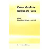 Colonic Microbiota, Nutrition and Health by Gibson, Glenn R.; Roberfroid, M. B., 9780412798801