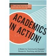 Academics in Action! A Model for Community-Engaged Research, Teaching, and Service by Barnes, Sandra L.; Brinkley-Rubinstein, Lauren; Doykos, Bernadette; Martin, Nina C.; McGuire, Alison, 9780823268801