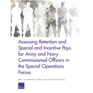 Assessing Retention and Special and Incentive Pays for Army and Navy Commissioned Officers in the Special Operations Forces by Asch, Beth J.; Mattock, Michael G.; Hosek, James; Nataraj, Shanthi, 9780833098801