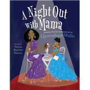 A Night Out With Mama by Wallis, Quvenzhan; Brantley-Newton, Vanessa, 9781481458801