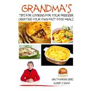 Grandma's Tips for Cooking for Your Freezer by Singh, Dueep J.; Davidson, John; Mendon Cottage Books, 9781507598801