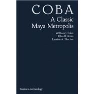 Coba : A Classical Maya Metropolis by Folan, William J.; Kintz, Ellen R.; Fletcher, Laraine A., 9780122618802