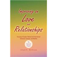 Improving on Love and Relationships: Focusing on Couples, National and International Intimacies, Fantasies, and Realities by McIlveen, Lloyd E., 9781490738802