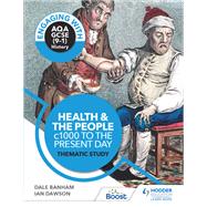 Engaging with AQA GCSE (91) History: Health and the people, c1000 to the present day Thematic study by Dale Banham; Ian Dawson, 9781510458802