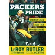 Packers Pride Green Bay Greats Share Their Favorite Memories by Butler, Leroy; Reischel, Rob; Davis, Willie, 9781600788802